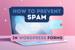 How to Prevent Spam in WordPress Forms